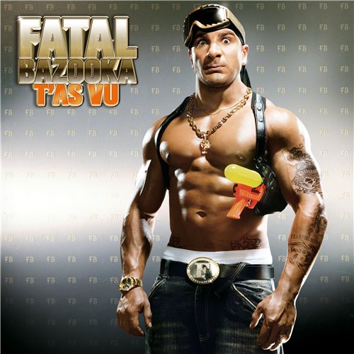 Fatal Bazooka - T'As Vu (2007) +bonus (5 клипов онлайн)